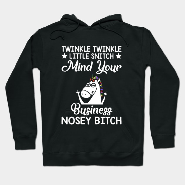 Twinkle Twinkle Little Snitch Mind Your Business Nosey Bitch Unicorn Hoodie by huepham613